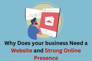 Read more about the article Why Does your business Need a Website and Strong Online Presence