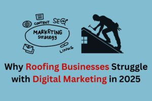 Read more about the article Why Roofing Businesses Struggle with Digital Marketing in 2025