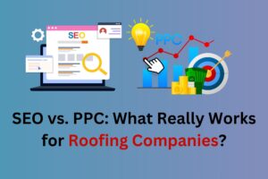 Read more about the article SEO vs. PPC: What Really Works for Roofing Companies?